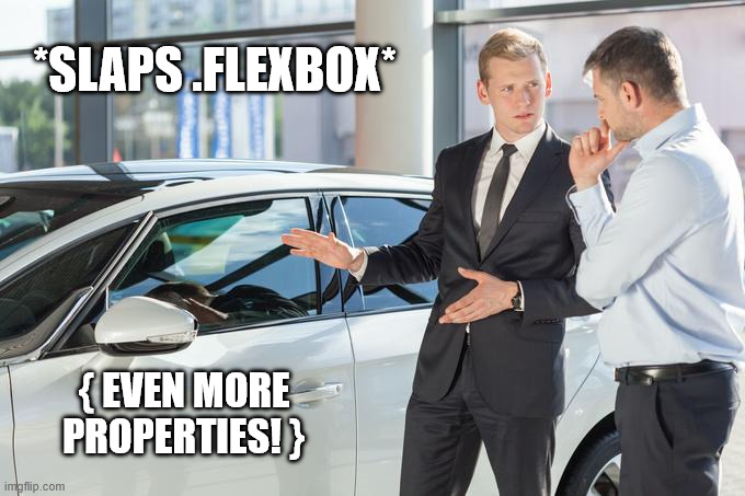 car saleman meme again but about flexbox properties